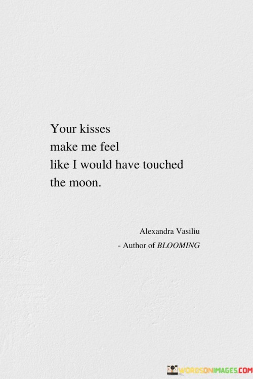 Your-Kisses-Make-Me-Feel-Like-I-Would-Have-Touched-Quotes.jpeg