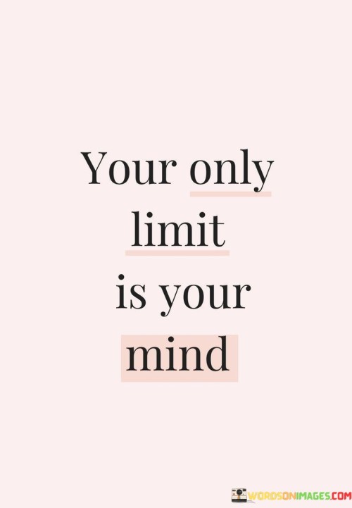 Your Only Limit Is Your Mind Quotes