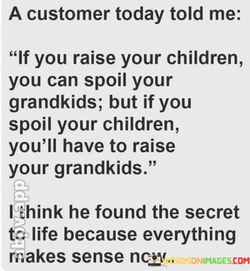 A-Customer-Today-Told-Me-If-You-Raise-Your-Children-Quotes.jpeg