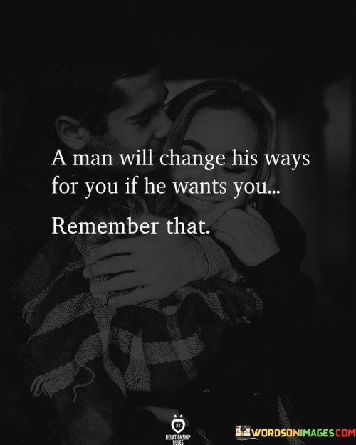 A-Man-Will-Change-His-Ways-For-You-Quotes.jpeg