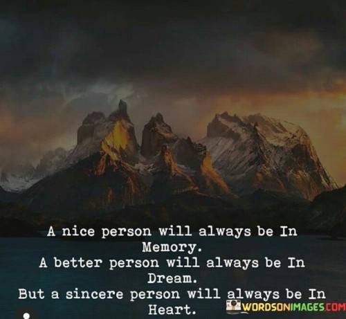 A-Nice-Person-Will-Always-Be-In-Memory-A-Better-Person-Quotes.jpeg