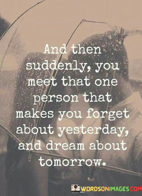 And-Then-Suddenly-You-Meet-That-One-Person-That-Quotes.jpeg