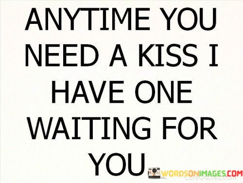 Anytime-You-Need-A-Kiss-I-Have-One-Waiting-Quotes.jpeg