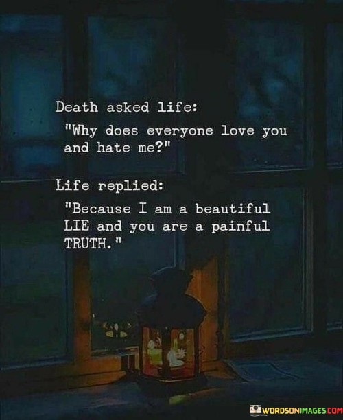 Death Asked Life Why Does Everyone Love You Quotes