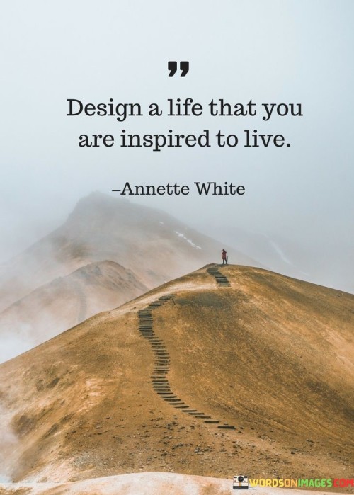 Design-A-Life-That-You-Are-Inspired-To-Live-Quotes