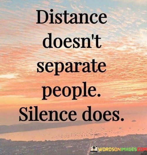 Distance-Doesnt-Separate-People-Silence-Does-Quotes.jpeg