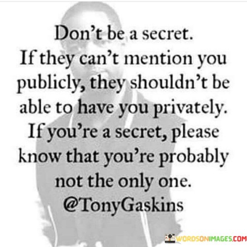 Dont-Be-A-Secret-If-They-Cant-Mention-Quotes.jpeg