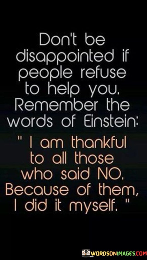 Dont-Be-Disappointed-If-People-Refuse-To-Help-You-Remeber-Quotes.jpeg