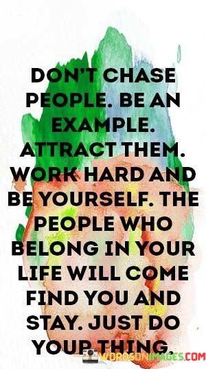 Dont-Chase-People-Bean-Example-Attract-Them-Quotes.jpeg