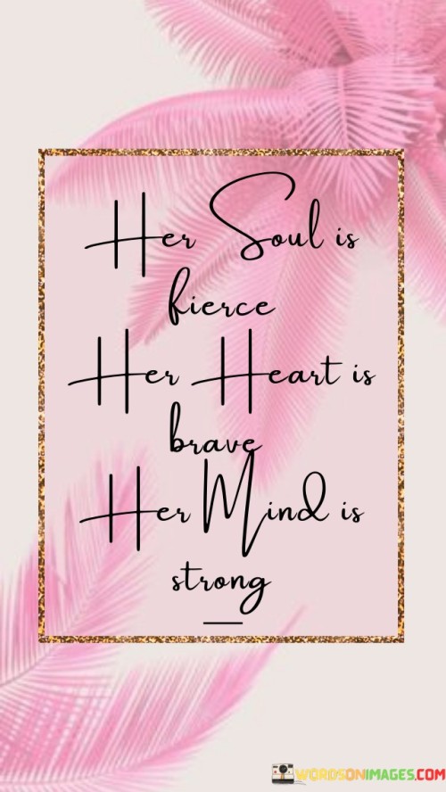 Her Soul Is Fierce Her Heart Is Brang Her Mind Is Strong Quotes