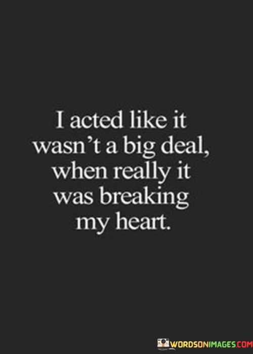 I-Acted-Like-It-Wasnt-A-Big-Deal-When-Really-It-Was-Quotes.jpeg