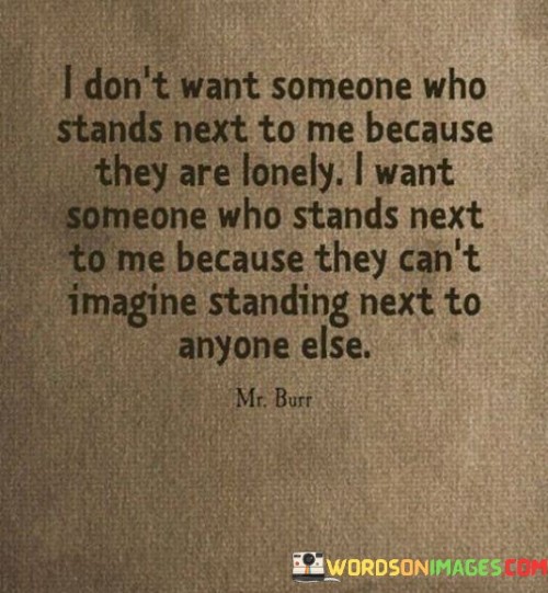 I-Dont-Want-Someone-Who-Stands-Next-To-Me-Because-Quotes.jpeg
