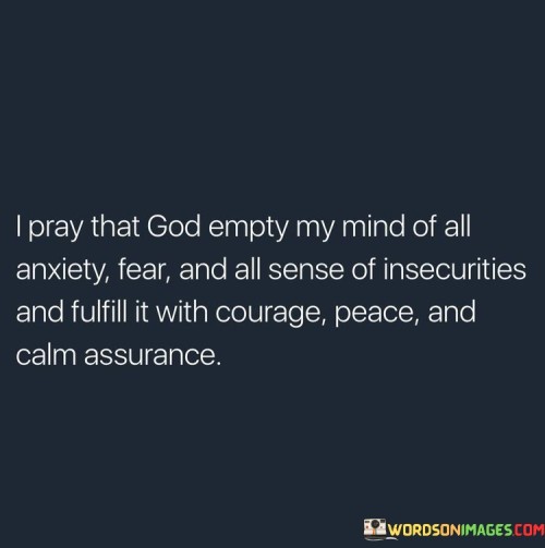 I Pray That God Empty My Mind Of All Anxiety Fear And All Sense Quotes