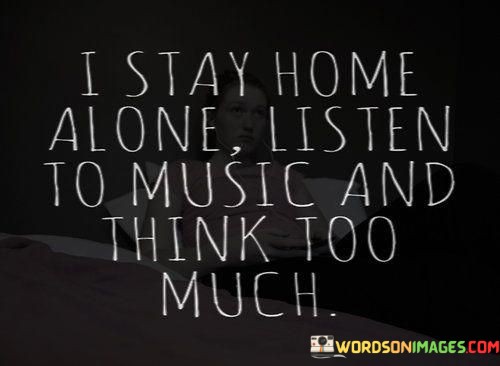 I-Stay-Home-Alone-Listen-To-Music-Quotes.jpeg