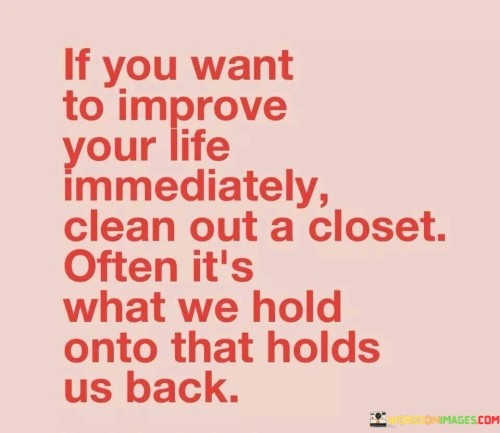 If You Want To Improve Your Life Immediately Clean Out Quotes