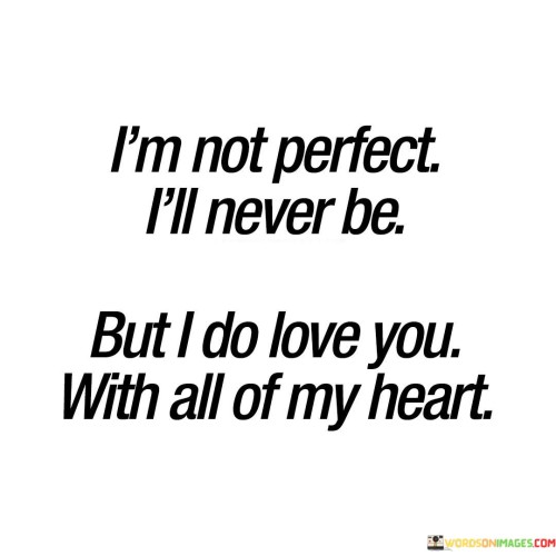 Im-Not-Perfect-Ill-Never-Be-But-I-Do-Quotes.jpeg