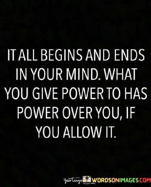 It All Begins And Ends In Your Mind What You Give Quotes