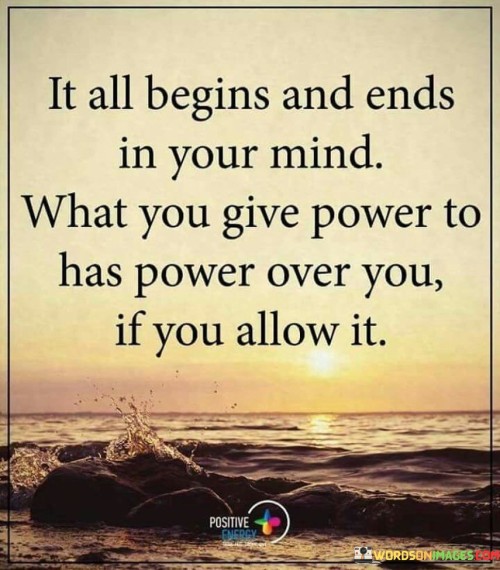 It All Begins Andends In Your Mind What You Give Quotes