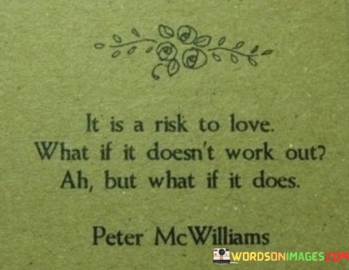 It-Is-A-Risk-To-Love-What-If-It-Doesnt-Work-Out-Ah-But-What-Quotes.jpeg