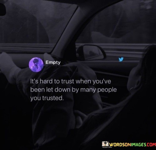 Its-Hard-To-Trust-When-Youve-Been-Let-Down-By-Many-People-Quotes.jpeg