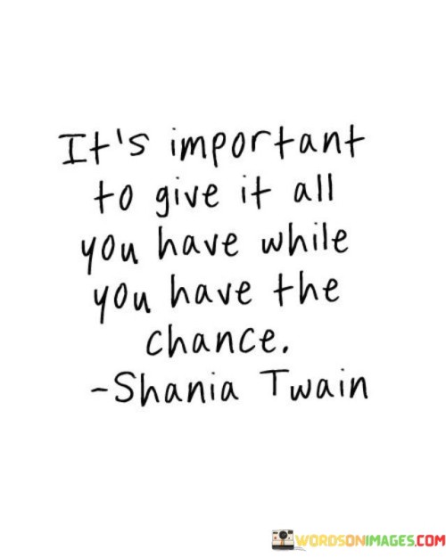 Its-Important-To-Give-It-All-You-Have-While-You-Have-The-Quotes.jpeg