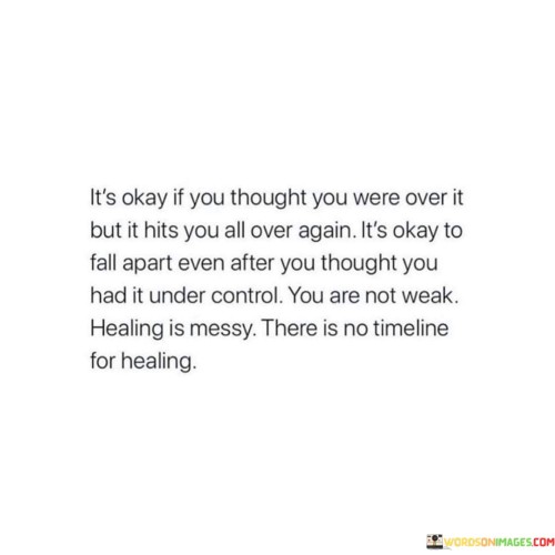 Its-Okay-If-You-Thought-You-Were-Over-It-But-It-Hits-You-All-Over-Again-Quotes.jpeg