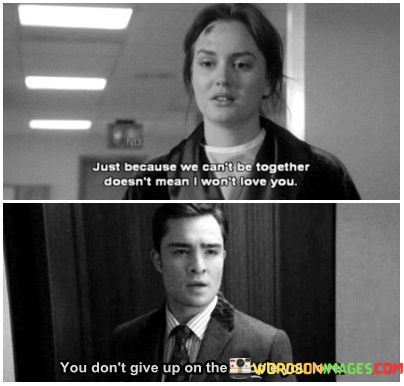 Just-Because-We-Cant-Be-Together-Doesnt-Quotes.jpeg