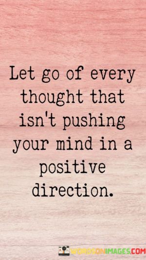 Let-Go-Of-Every-Thought-That-Isnt-Pushing-Your-Mind-In-Quotes.jpeg