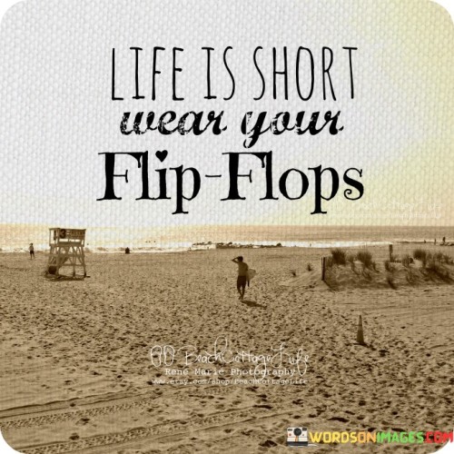 Life Is Short Wear Your Flip Flops Quotes