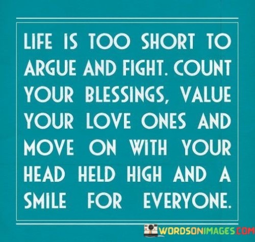 Life Is Too Short To Argue And Fight Count Your Quotes