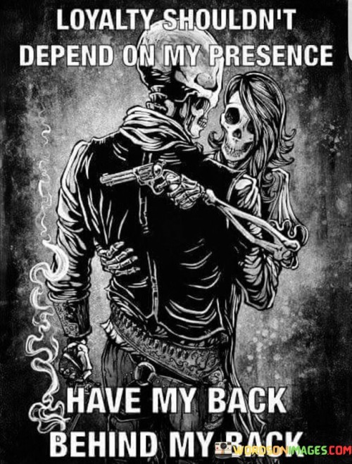 Loyalty-Shouldnt-Depend-On-My-Presence-Quotes.jpeg