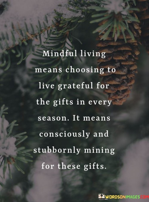 Mindful Living Means Choosing To Live Grateful For The Gifts In Every Season Quotes