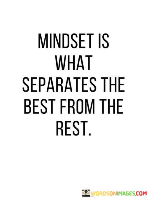 Mindset Is What Separates The Best From The Rest Quotes