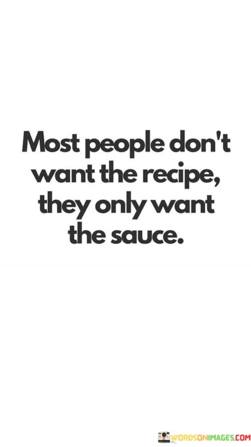 Most-People-Dont-Want-The-Recipie-They-Quotes.jpeg