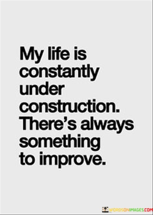 My Life Constantly Under Construction There's Always Quotes