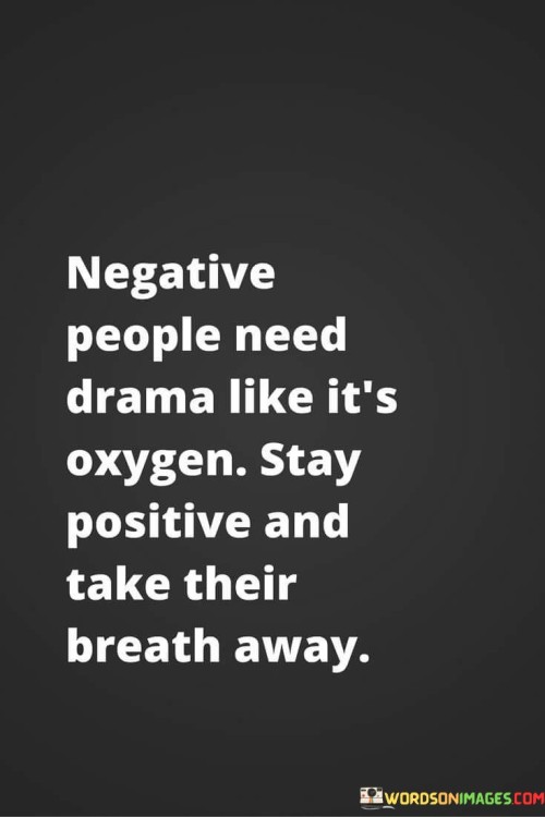 Negative-People-Need-Drama-Like-Its-Oxygen-Quotes.jpeg