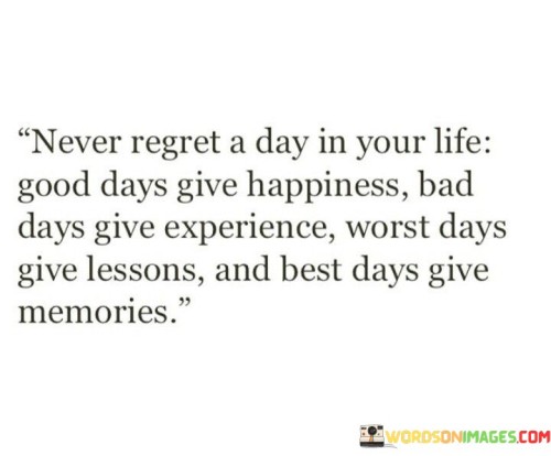 Never Regret A Day In Your Life Good Days Quotes