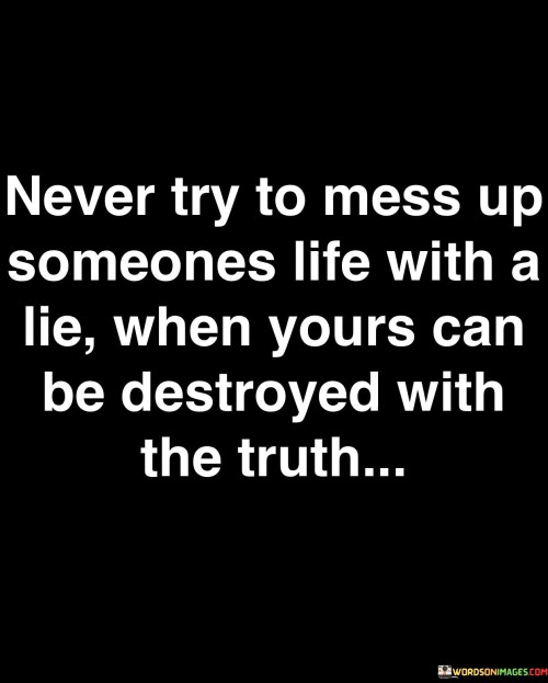 Never Try To Mess Up Someones Life With Alie Quotes