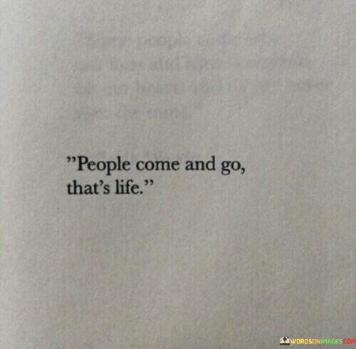 People Come And Go That's Life Quotes