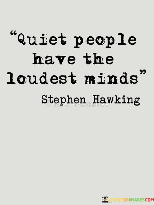 Quiet People Have The Loudest Minds Quotes