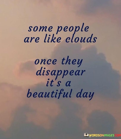 Some-People-Are-Like-Clouds-Once-They-Disappear-Its-Quotes.jpeg