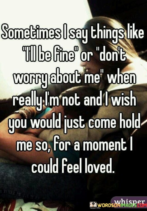 Sometimes-I-Say-Things-Like-Ill-Be-Fine-Quotes.jpeg