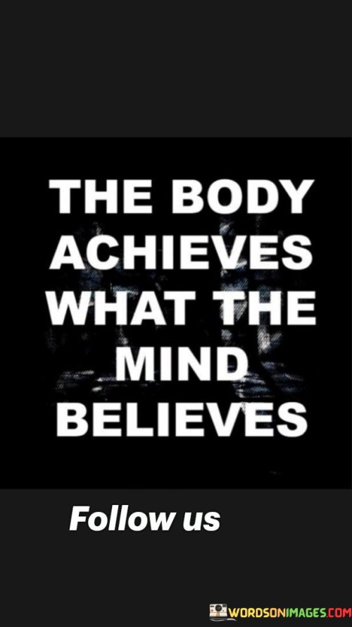 The Body Achieves What The Mind Believes Quotes