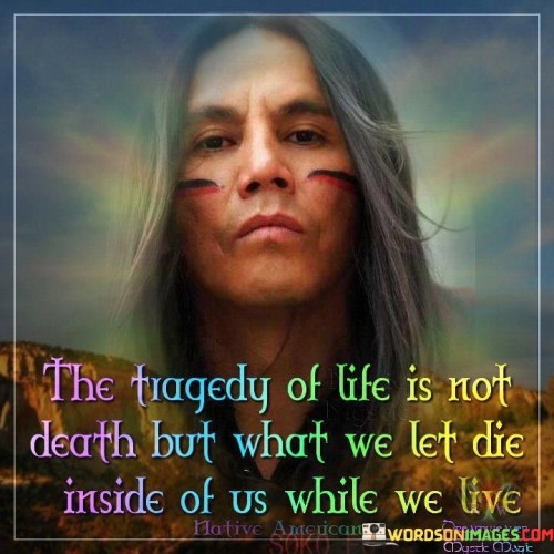 The Tragedy Of Life Is Not Death But What Quotes