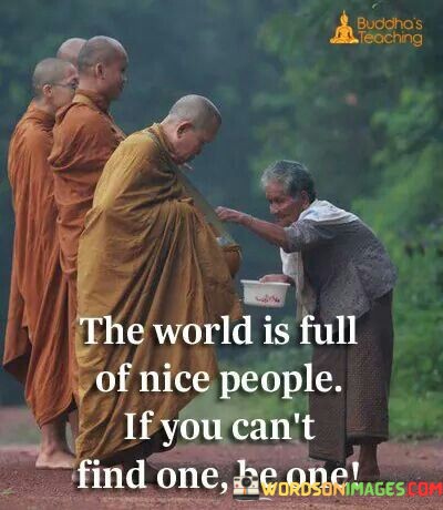 The-World-Is-Full-Of-Nice-People-If-You-Cant-Quotes.jpeg