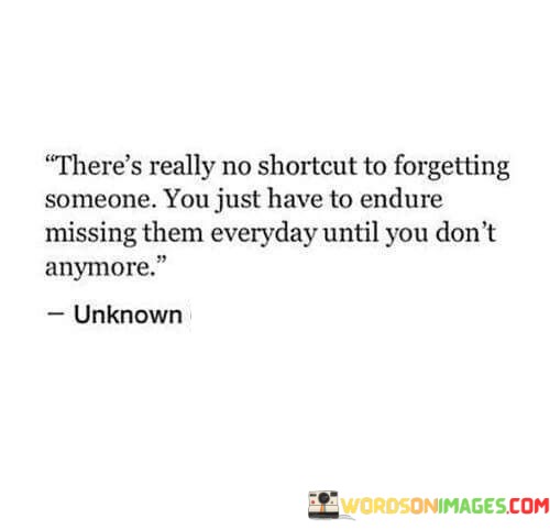 Theres-Really-No-Shortcut-To-Forgetting-Someone-You-Just-Have-Quotes.jpeg