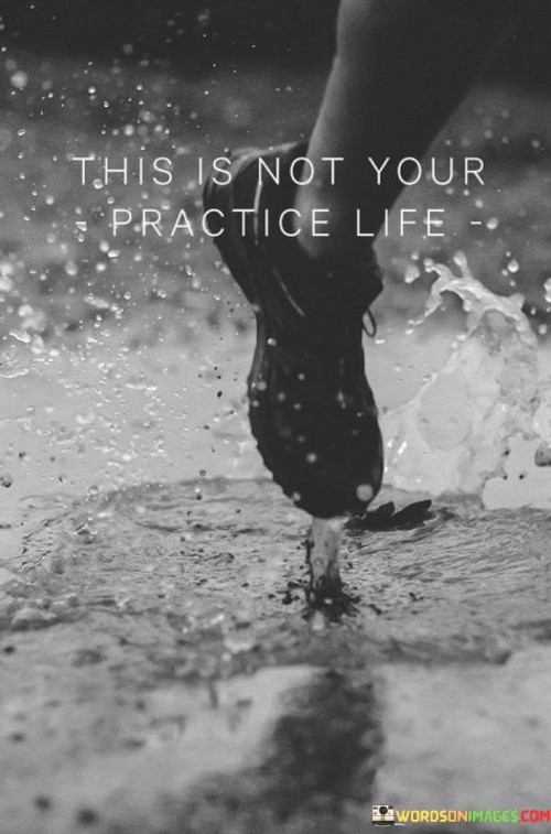 This Is Not Your Practice Life Quotes