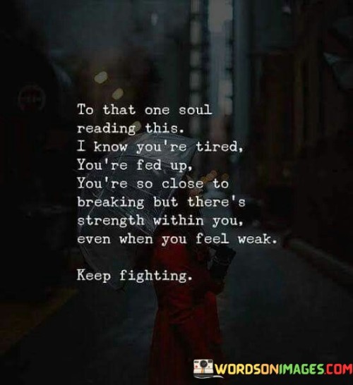 To-That-One-Soul-Reading-This-I-Know-Youre-Tired-Youre-Quotes.jpeg