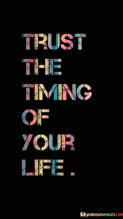 Trust The Timing Of Your Life Quotes