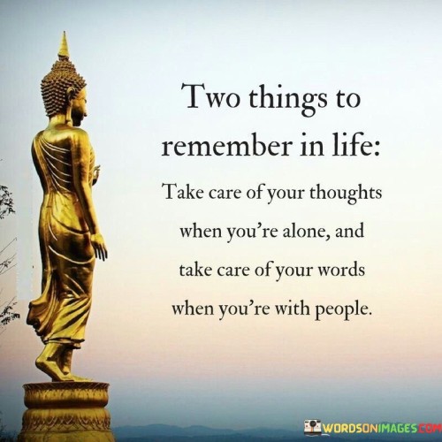 Two Things To Remember In Life Take Care Of Your Quotes